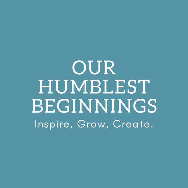 Our Humblest Beginnings